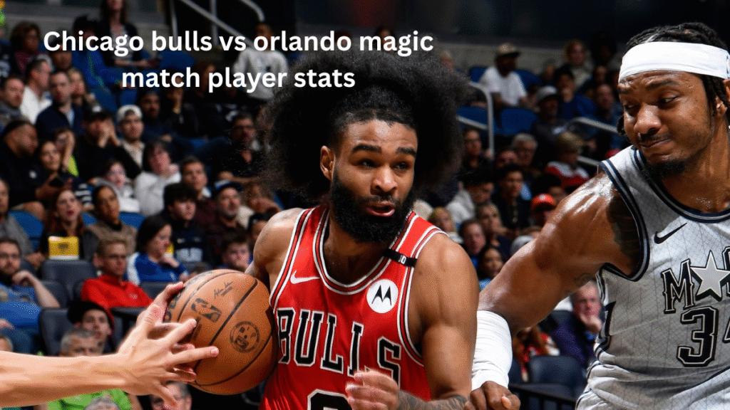 Chicago bulls vs orlando magic match player stats