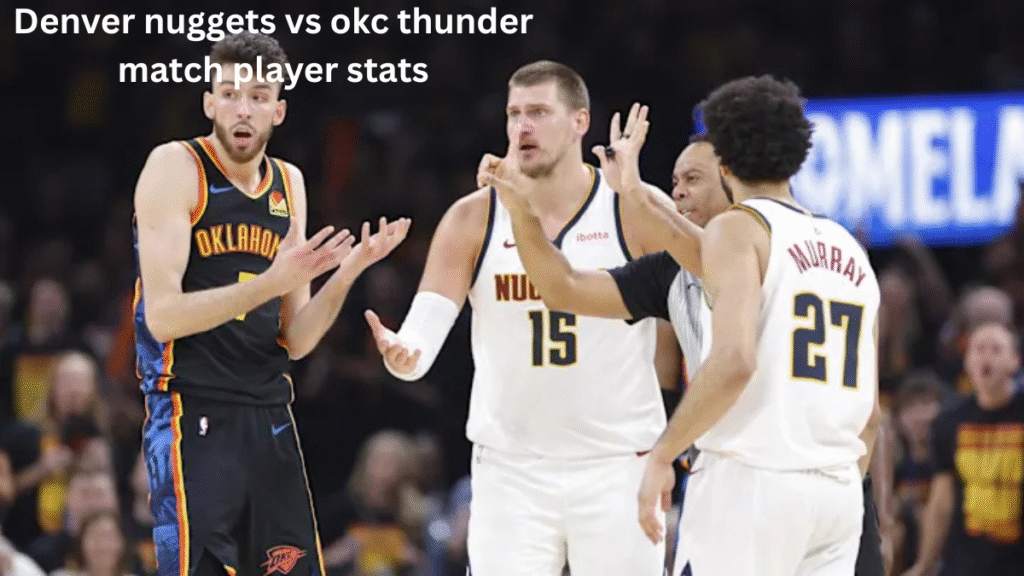 Denver nuggets vs okc thunder match player stats