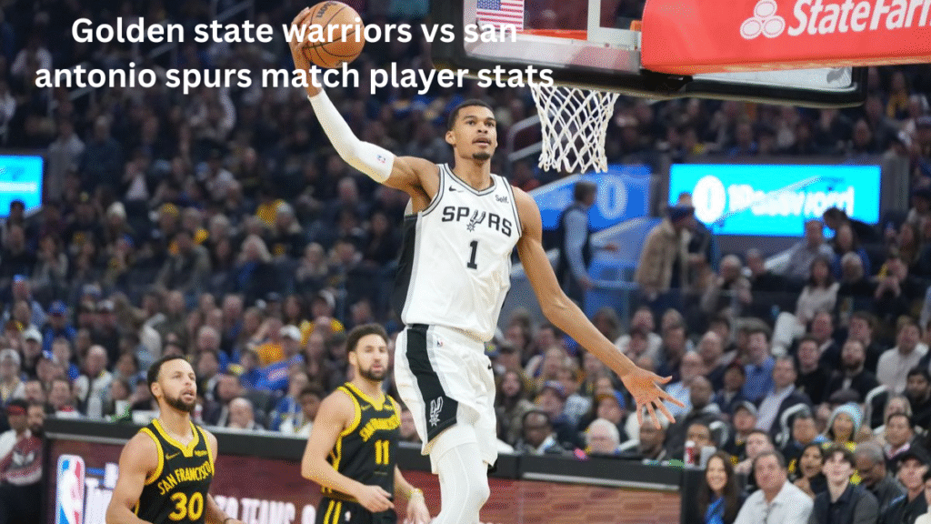 Golden state warriors vs san antonio spurs match player stats