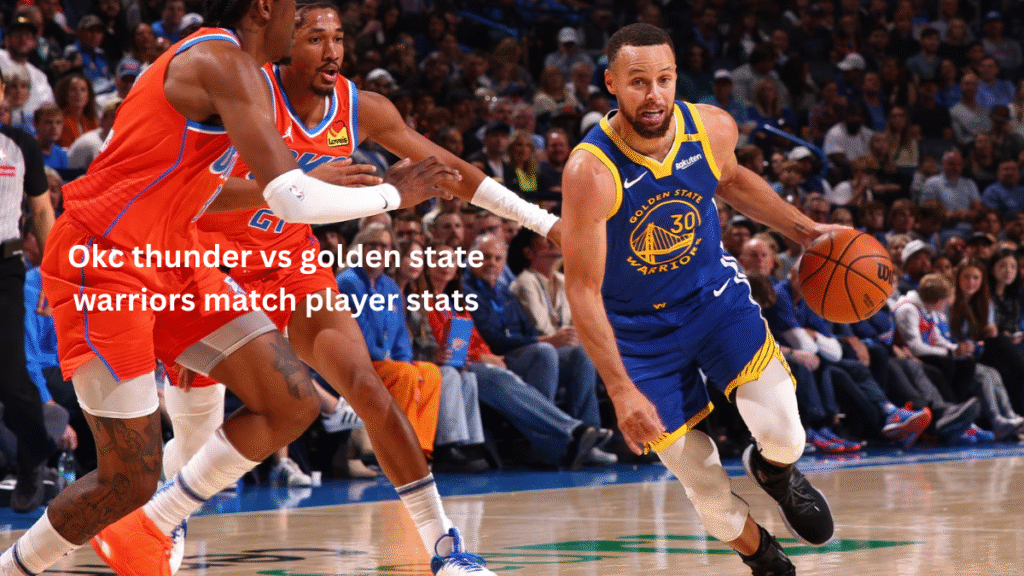 Okc thunder vs golden state warriors match player stats