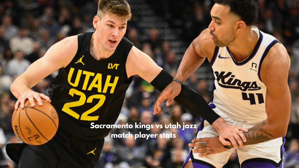 Sacramento kings vs utah jazz match player stats