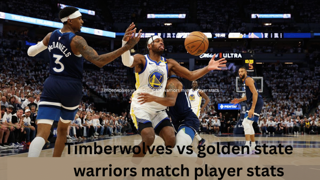 Timberwolves vs golden state warriors match player stats