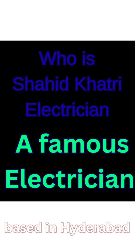 Who is Shahid Khatri Electrician